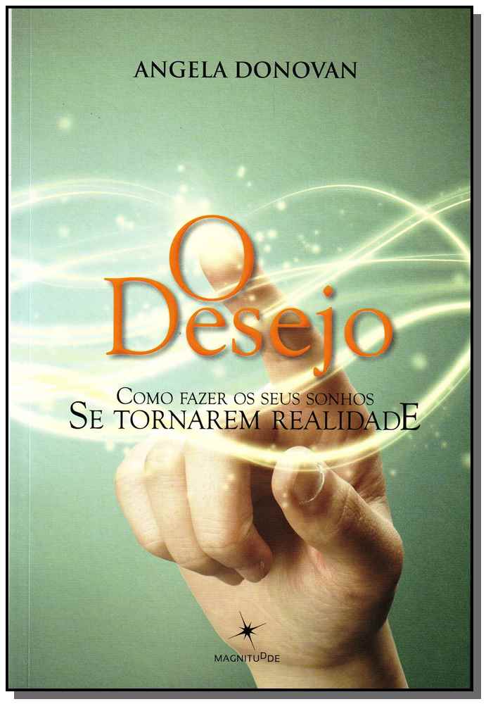 Desejo, o - Como Fazer os Seus Sonhos se Tornarem Realidade