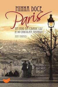 Minha Doce Paris - Um Ano na Cidade Luz (E do Chocolate Amargo)
