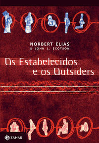 Os Estabelecidos e os Outsiders - Sociologia das Relações de Poder a Partir de uma Pequena Comunidad