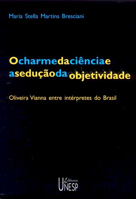 Charme da Ciência e a Sedução da Objetividade, o
