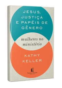 Jesus, Justiça e Papéis de Gênero - Mulheres no Ministério