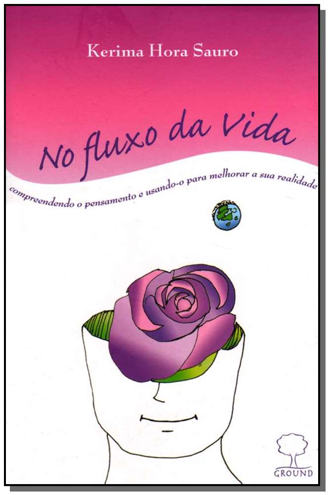 No Fluxo da Vida - Compreendendo o Pensamento e Usando-O para Melhorar a Sua Realidade