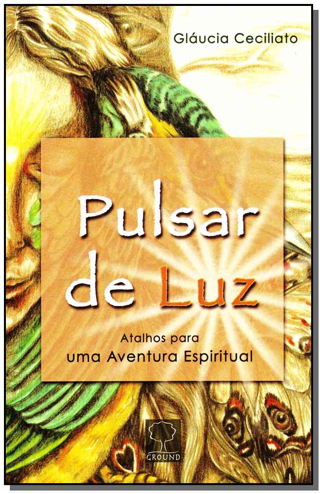 Pulsar de Luz - Atalhos para uma Aventura Espiritual