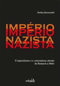 Império Nazista - O Imperialismo e o Colonialismo de Bismarck a Hitler