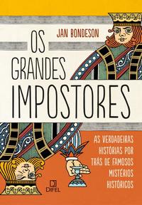 Os Grandes Impostores: As Verdadeiras Histórias por Trás de Famosos Mistérios Históricos - As Verdad