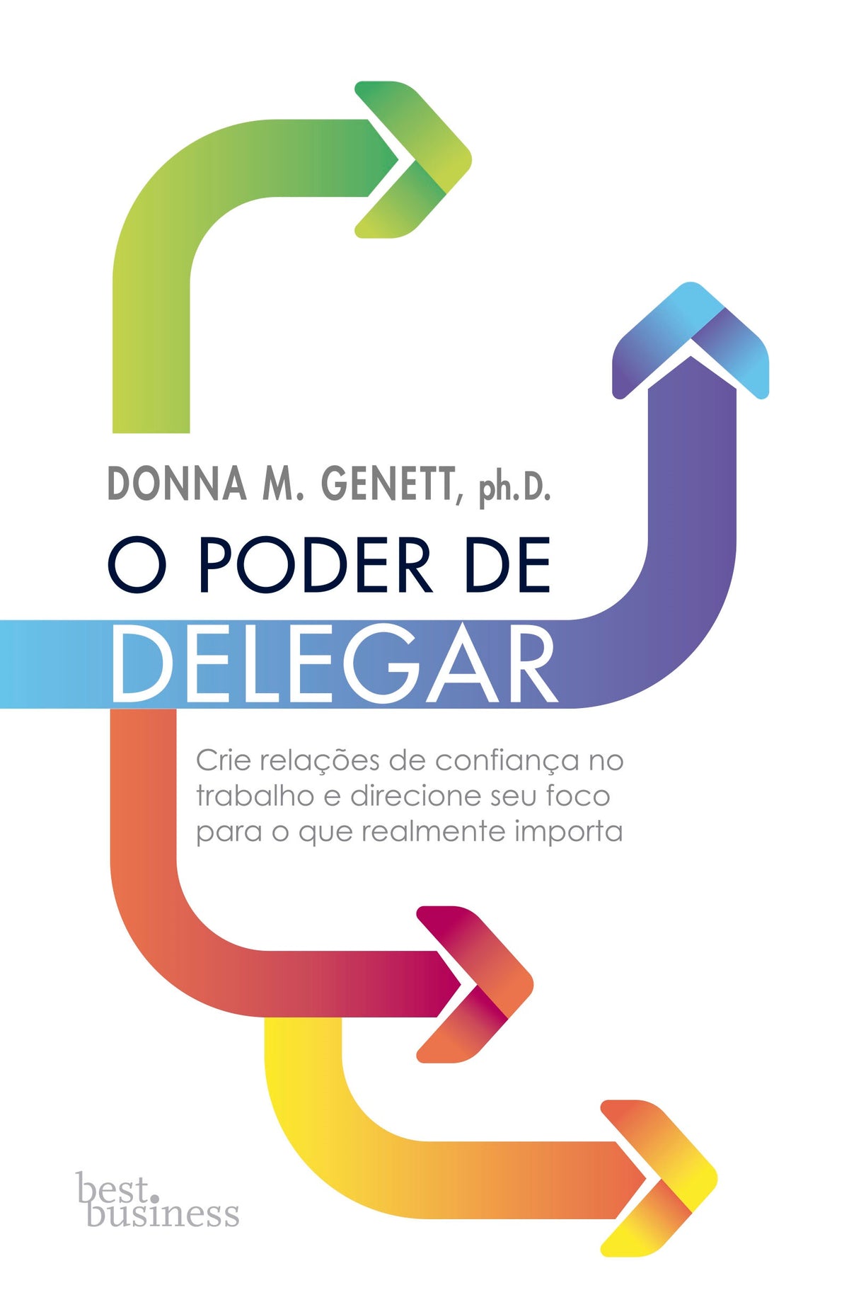 O Poder de Delegar - Aumente Sua Eficiência e Melhore Sua Vida Pessoal e Profissional