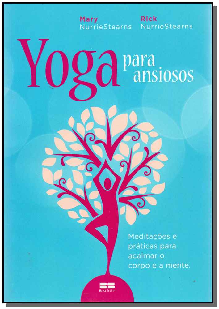Yoga para Ansiosos: Meditacoes e Praticas para Acalmar o Corpo e a Mente