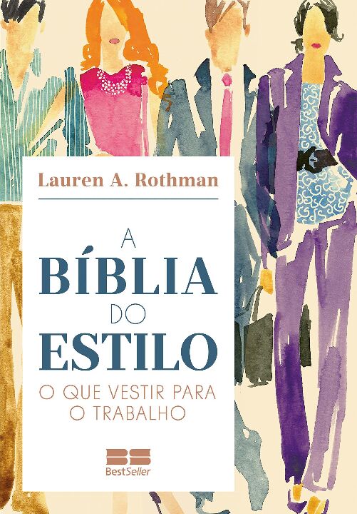 A Biblia do Estilo: O que Vestir para o Trabalho