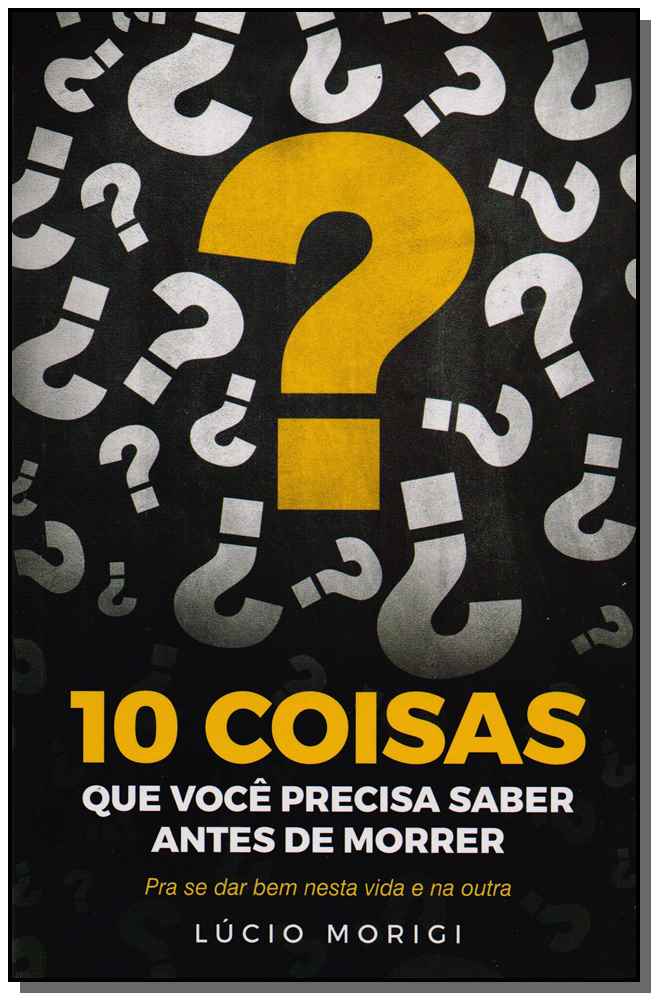 10 Coisas que Você Precisa Saber Antes de Morrer