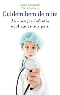 Cuidem Bem de Mim - As Doenças Infantis Explicadas aos Pais