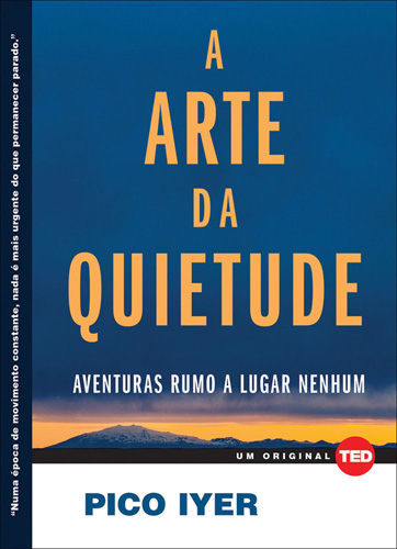 A Arte da Quietude - Aventuras Rumo a Lugar Nenhum