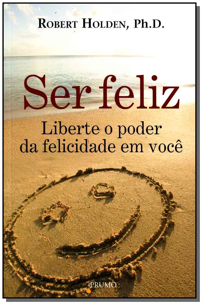 Ser Feliz - Liberte o Poder da Felicidade em Voçê