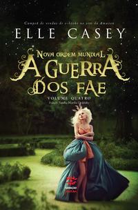 Guerra dos Fae, a - Vol. 04 - Nova Ordem Mundial