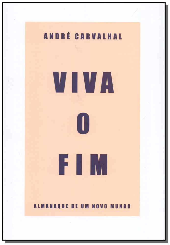 Viva o Fim: Almanaque de um Novo Mundo