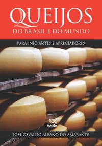 Queijos do Brasil e do Mundo - Para Iniciantes e Apreciadores
