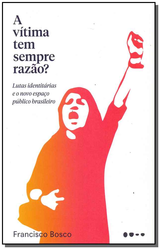 Vítima Tem Sempre Razão, A?