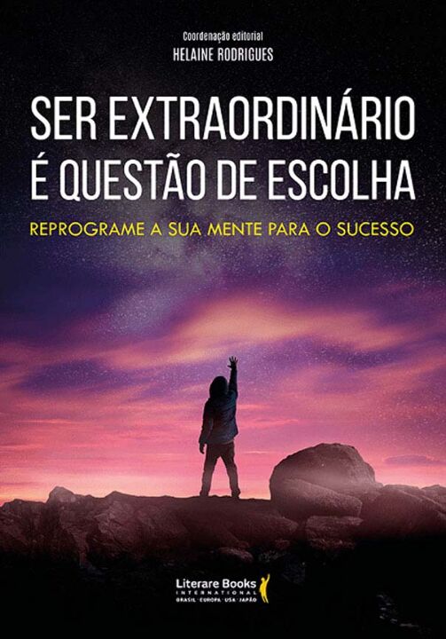 Ser Extraordinário É Questão de Escolhaxreprograme a Sua Mente para o Sucesso