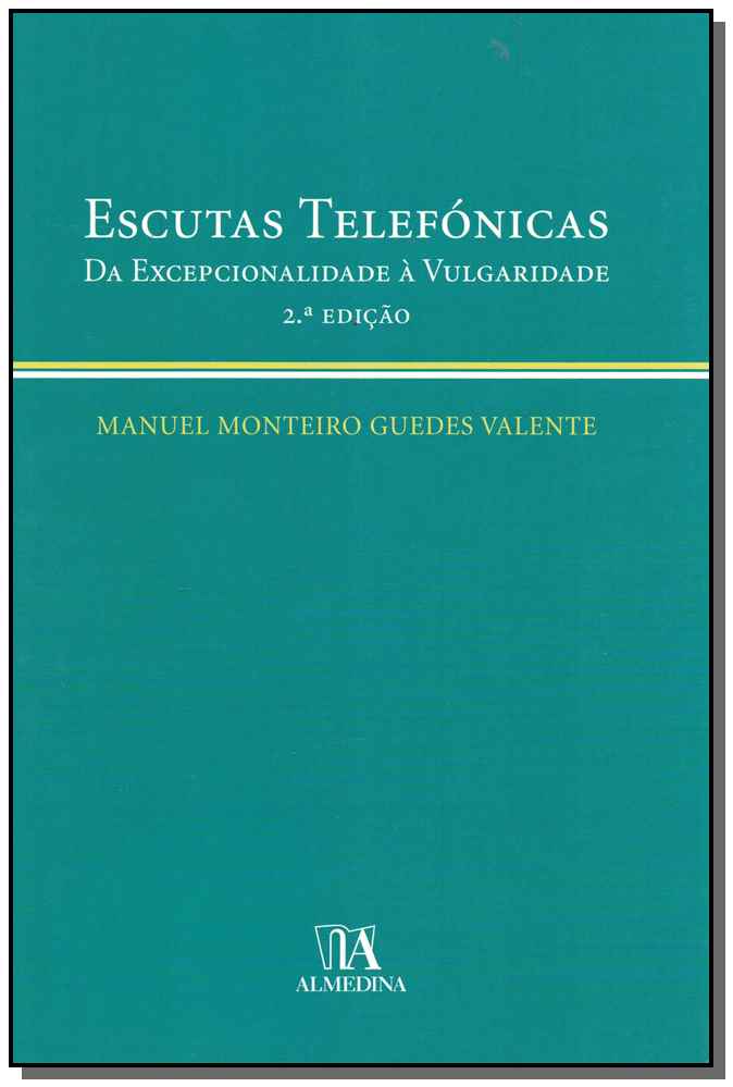 Escutas Telefónicas da Excepcionalidade à Vulgaridade - 02ed/08