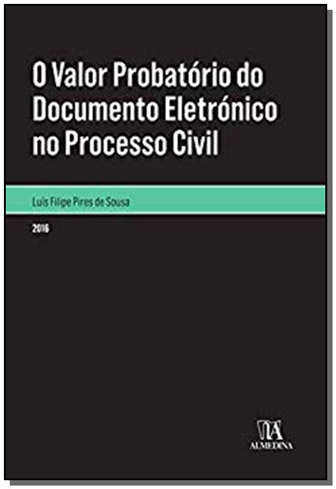Valor Probatório do Documento Eletrónico no Processo Civil, o - 01ed/16