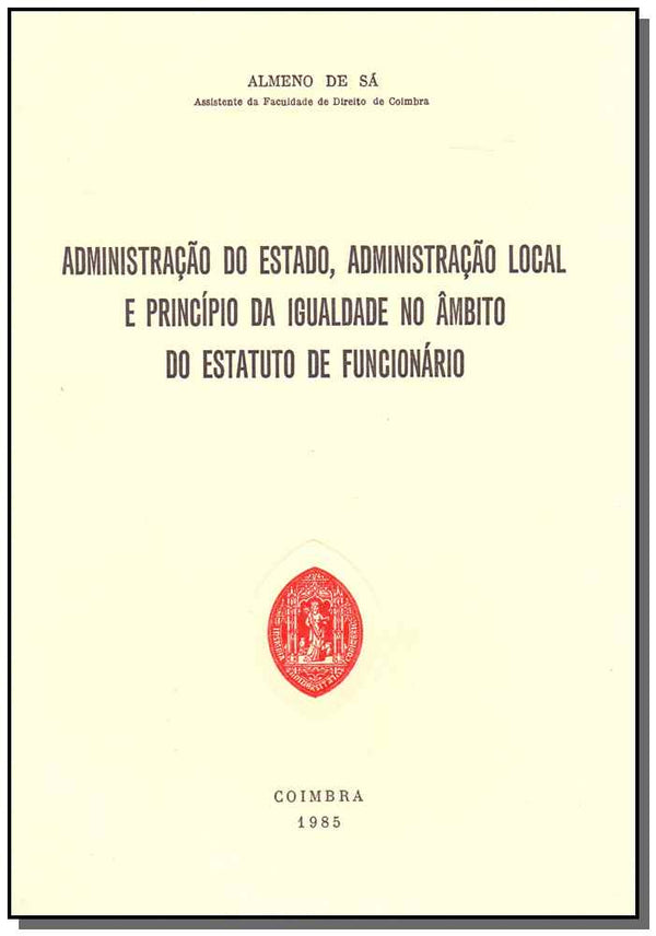 Capa do livro Administração do Estado, Administração Local e Princípio da Igual. no Âmbito do Est. de Funcinário, de Almeno de Sa