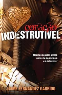 Capa do livro Coração Indestrutível, de Jaime Fernandez Garrido