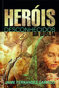 Capa do livro Heróis Desconhecidos da Bíblia, de Jaime Fernandez Garrido