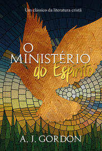 Capa do livro O Ministério do Espírito, de A. J. Gordon