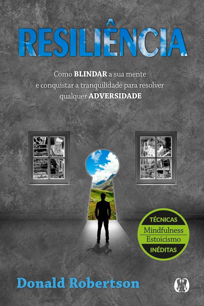 Resiliência - Como Brindar a Sua Mente e Conquistar a Tranquilidade para Resolver Qualquer Adversida