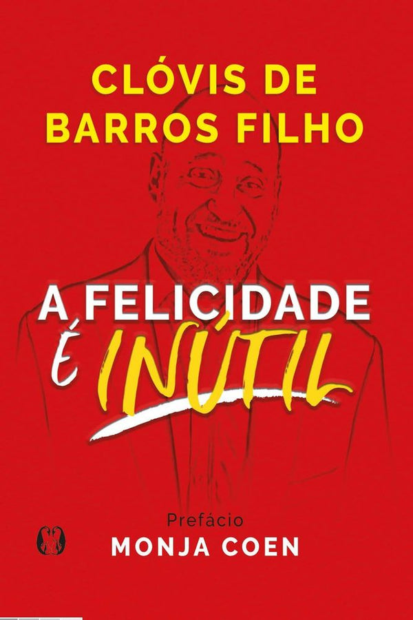 Capa do livro Felicidade É Inútil, a, de Clovis de Barros Filho