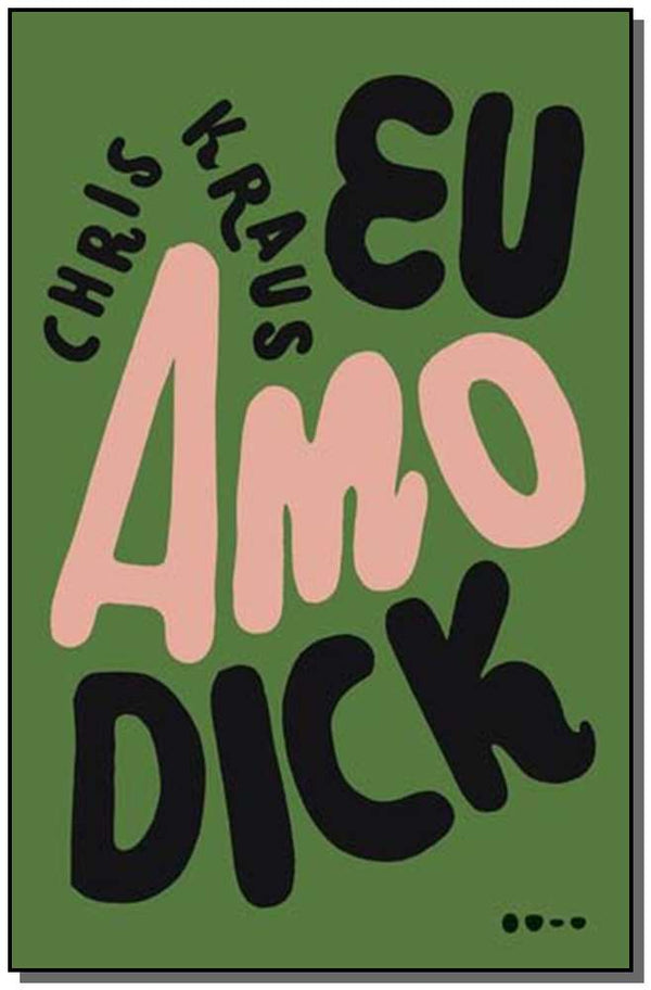 Capa do livro Eu Amo Dick, de Chris Kraus