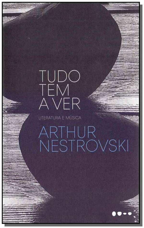 Capa do livro Tudo Tem a Ver, de Arthur Nestrovski