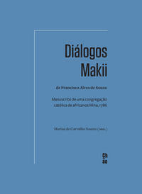 Capa do livro Diálogos Makii de Francisco Alves de Souza: Manuscrito de uma Cong. Católica de Africanos Mina, 1786, de Mariza de Carvalho Soares