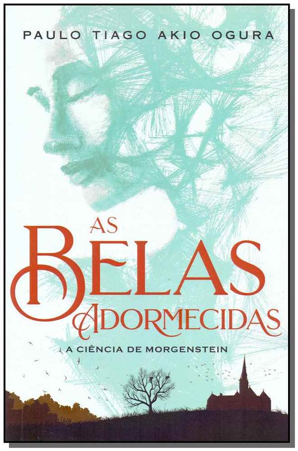 Capa do livro Belas Adormecidas, as - A Ciência de Morgenstein, de Paulo Tiago Akio Ogura