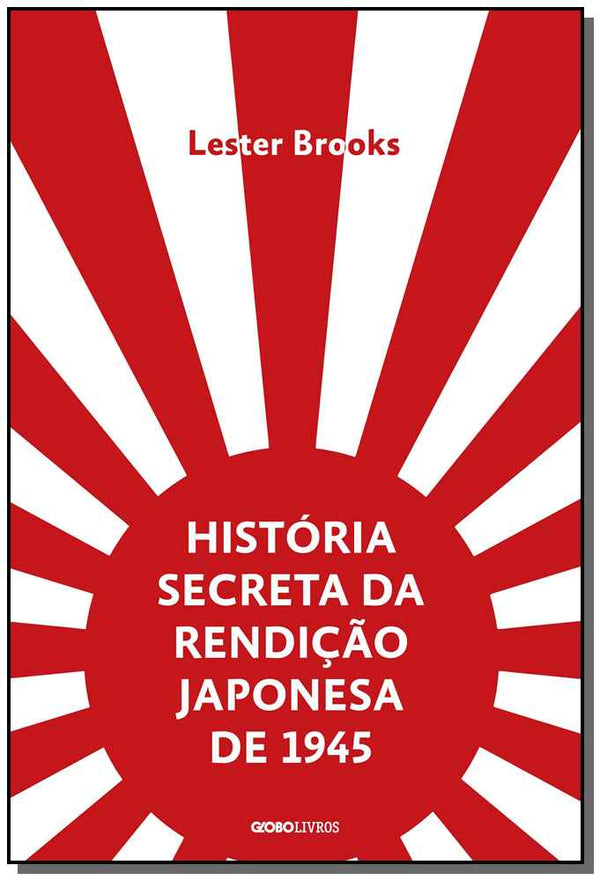 Capa do livro História Secreta da Rendição Japonesa de 1945, de Lester Brooks
