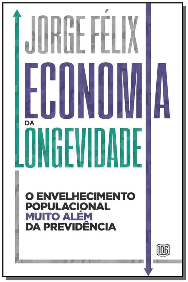 Capa do livro Economia da Longevidade: O Envelhecimento Populacional Muito Além da Previdência, de Jorge Felix