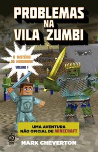Capa do livro Problemas na Vila Zumbi (Vol. 1 Minecraft: O Mistério de Herobrine), de Mark Cheverton