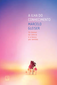 Capa do livro A Ilha do Conhecimento - Os Limites da Ciência e a Busca por Sentido, de Marcelo Gleiser