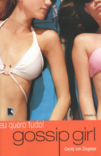 Capa do livro Gossip Girl: Eu Quero Tudo! (Vol. 3), de Cecily Von Ziegesar