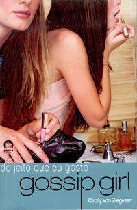 Capa do livro Gossip Girl: Do Jeito que Eu Gosto (Vol. 5), de Cecily Von Ziegesar