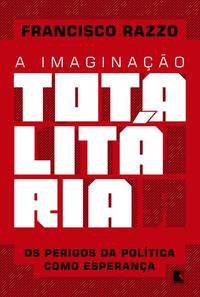 Capa do livro A Imaginação Totalitária, de Francisco Razzo