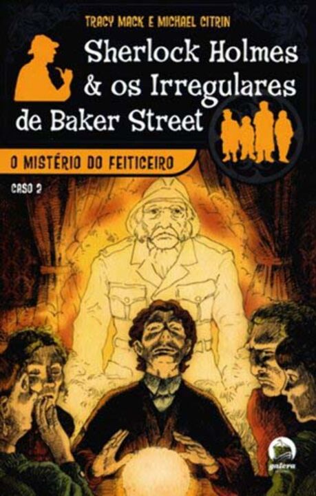 Capa do livro O Mistério do Feiticeiro (Sherlock Holmes e os Irregulares de Baker Street, Vol. 2), de Mack; Citrin