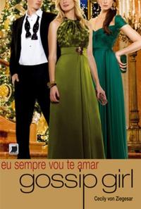 Capa do livro Gossip Girl: Eu Sempre Vou Te Amar (Vol. 12), de Cecily Von Ziegesar