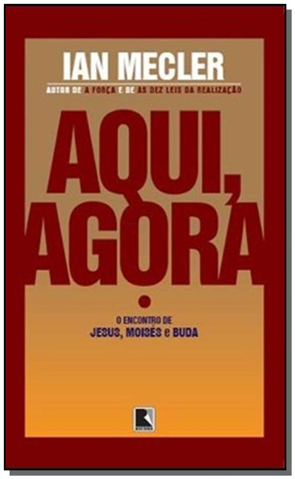 Capa do livro Aqui, Agora - O Encontro de Jesus, Moisés e Buda, de Ian Mecler