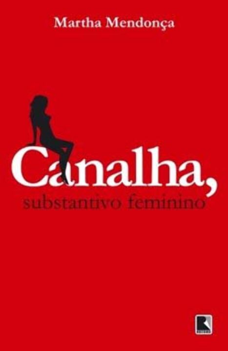 Capa do livro Canalha, Substantivo Feminino, de Martha Mendonca