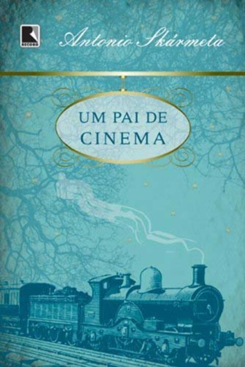 Capa do livro Um Pai de Cinema - (Record) - 1871, de Antonio Skarmeta