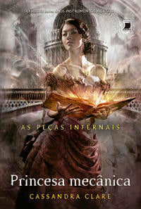 Capa do livro Princesa Mecânica (Vol. 3 as Peças Infernais), de Cassandra Clare