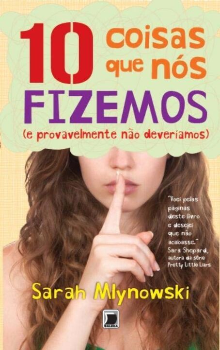 Capa do livro 10 Coisas que Nós Fizemos (E Provavelmente Não Deveríamos), de Sarah Mlynowski