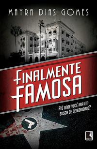 Capa do livro Finalmente Famosa, de Mayra Dias Gomes