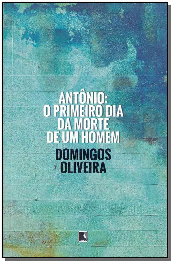 Capa do livro Antônio - O Primeiro Dia da Morte de um Homem, de Domingos Oliveira