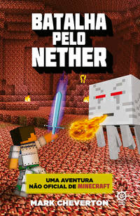 Capa do livro Batalha Pelo Nether (Vol. 2 uma Aventura Não Oficial de Minecraft), de Mark Cheverton